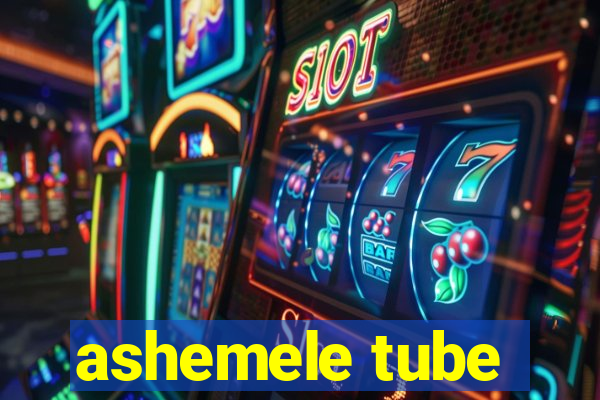 ashemele tube